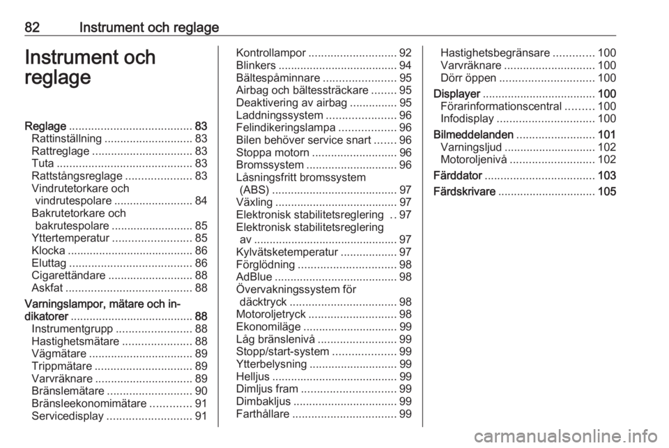 OPEL VIVARO B 2019  Instruktionsbok 82Instrument och reglageInstrument och
reglageReglage ....................................... 83
Rattinställning ............................ 83
Rattreglage ................................ 83
Tuta .