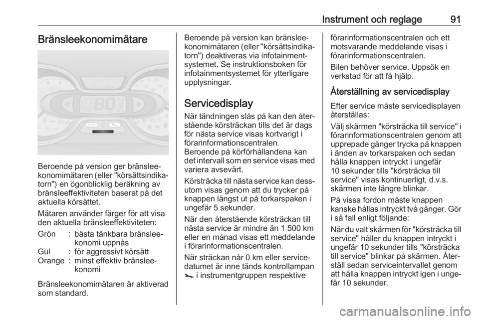 OPEL VIVARO B 2019  Instruktionsbok Instrument och reglage91Bränsleekonomimätare
Beroende på version ger bränslee‐
konomimätaren (eller "körsättsindika‐
torn") en ögonblicklig beräkning av
bränsleeffektiviteten bas