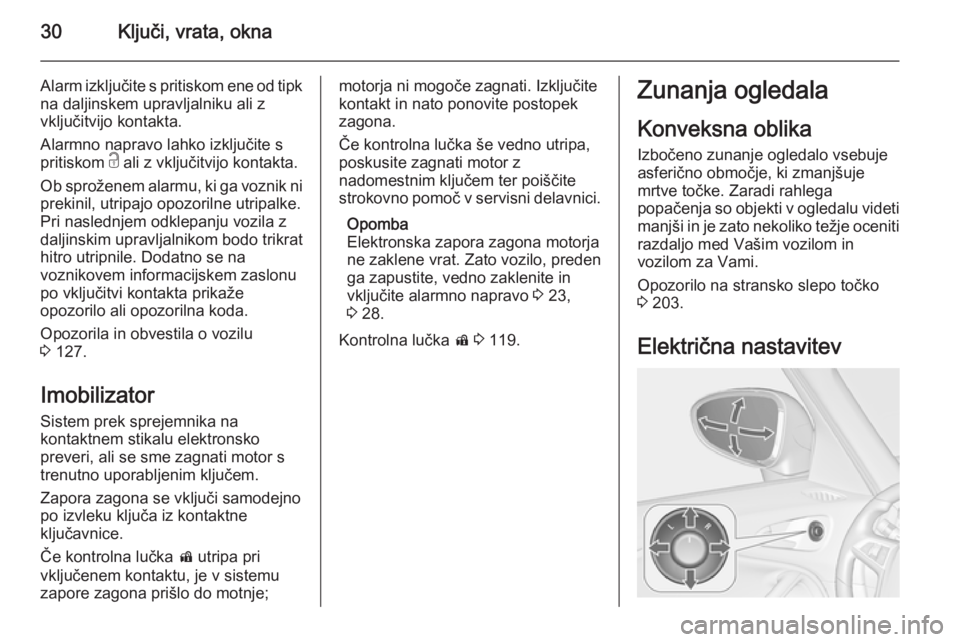 OPEL ZAFIRA C 2015.5 Uporabniški priročnik 30Ključi, vrata, okna
Alarm izključite s pritiskom ene od tipkna daljinskem upravljalniku ali z
vključitvijo kontakta.
Alarmno napravo lahko izključite s
pritiskom c ali z vključitvijo kontakta. OPEL ZAFIRA C 2015.5 Uporabniški priročnik 30Ključi, vrata, okna
Alarm izključite s pritiskom ene od tipkna daljinskem upravljalniku ali z
vključitvijo kontakta.
Alarmno napravo lahko izključite s
pritiskom c ali z vključitvijo kontakta.