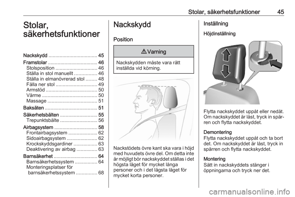 OPEL VIVARO C 2020  Instruktionsbok Stolar, säkerhetsfunktioner45Stolar,
säkerhetsfunktionerNackskydd ................................... 45
Framstolar .................................... 46
Stolsposition ............................