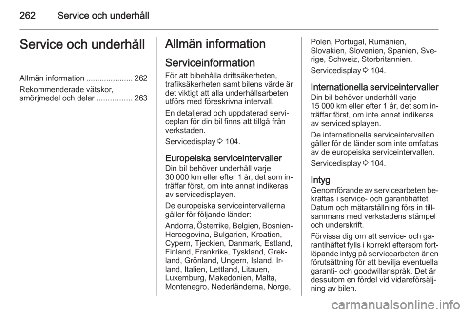 OPEL ZAFIRA C 2014 Instruktionsbok 262Service och underhållService och underhållAllmän information.....................262
Rekommenderade vätskor, smörjmedel och delar ................263Allmän information
Serviceinformation För OPEL ZAFIRA C 2014 Instruktionsbok 262Service och underhållService och underhållAllmän information.....................262
Rekommenderade vätskor, smörjmedel och delar ................263Allmän information
Serviceinformation För