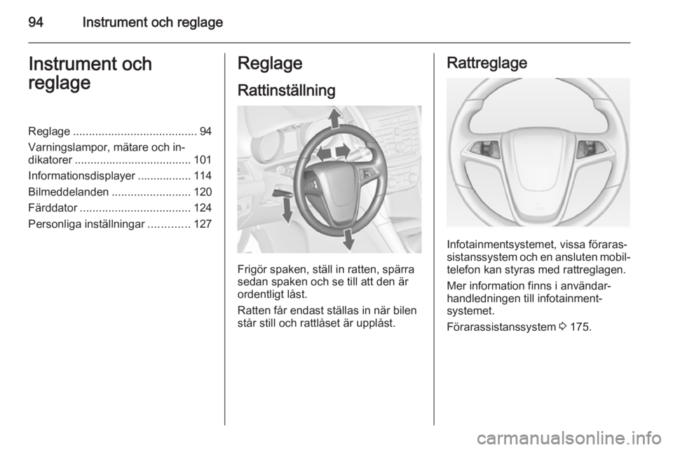 OPEL ZAFIRA C 2014 Instruktionsbok 94Instrument och reglageInstrument och
reglageReglage ....................................... 94
Varningslampor, mätare och in‐
dikatorer ..................................... 101
Informationsdispl OPEL ZAFIRA C 2014 Instruktionsbok 94Instrument och reglageInstrument och
reglageReglage ....................................... 94
Varningslampor, mätare och in‐
dikatorer ..................................... 101
Informationsdispl
