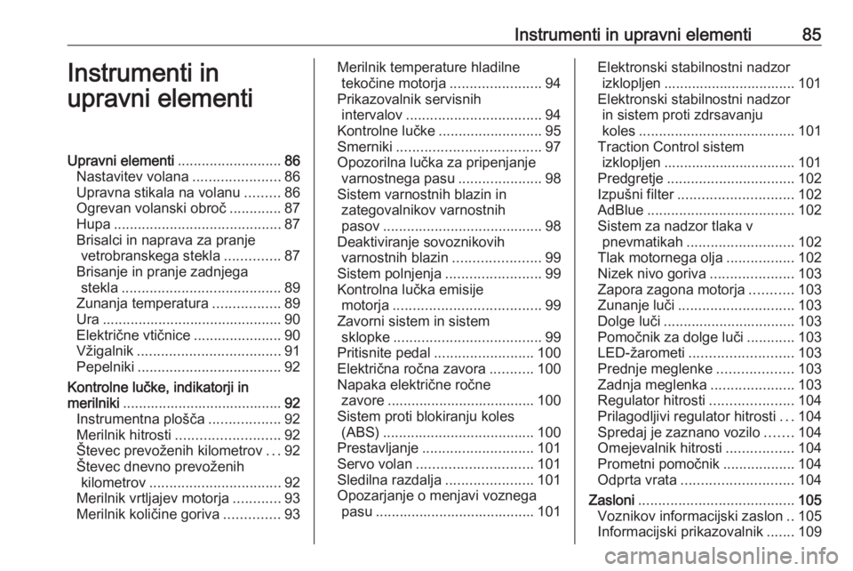 OPEL ZAFIRA C 2019  Uporabniški priročnik Instrumenti in upravni elementi85Instrumenti in
upravni elementiUpravni elementi ..........................86
Nastavitev volana ......................86
Upravna stikala na volanu .........86
Ogrevan v