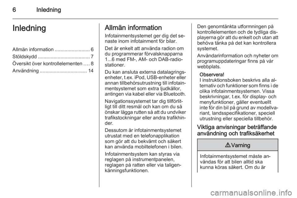 OPEL ZAFIRA C 2015  Handbok för infotainmentsystem 6InledningInledningAllmän information.........................6
Stöldskydd ..................................... 7
Översikt över kontrollelementen ....8
Användning ...............................