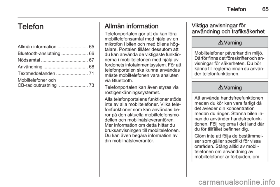 OPEL ZAFIRA C 2015  Handbok för infotainmentsystem Telefon65TelefonAllmän information.......................65
Bluetooth-anslutning ....................66
Nödsamtal .................................... 67
Användning ................................