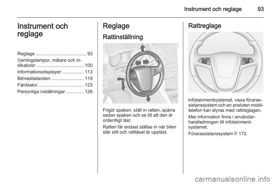 OPEL ZAFIRA C 2015 Instruktionsbok Instrument och reglage93Instrument och
reglageReglage ....................................... 93
Varningslampor, mätare och in‐
dikatorer ..................................... 100
Informationsdispl OPEL ZAFIRA C 2015 Instruktionsbok Instrument och reglage93Instrument och
reglageReglage ....................................... 93
Varningslampor, mätare och in‐
dikatorer ..................................... 100
Informationsdispl