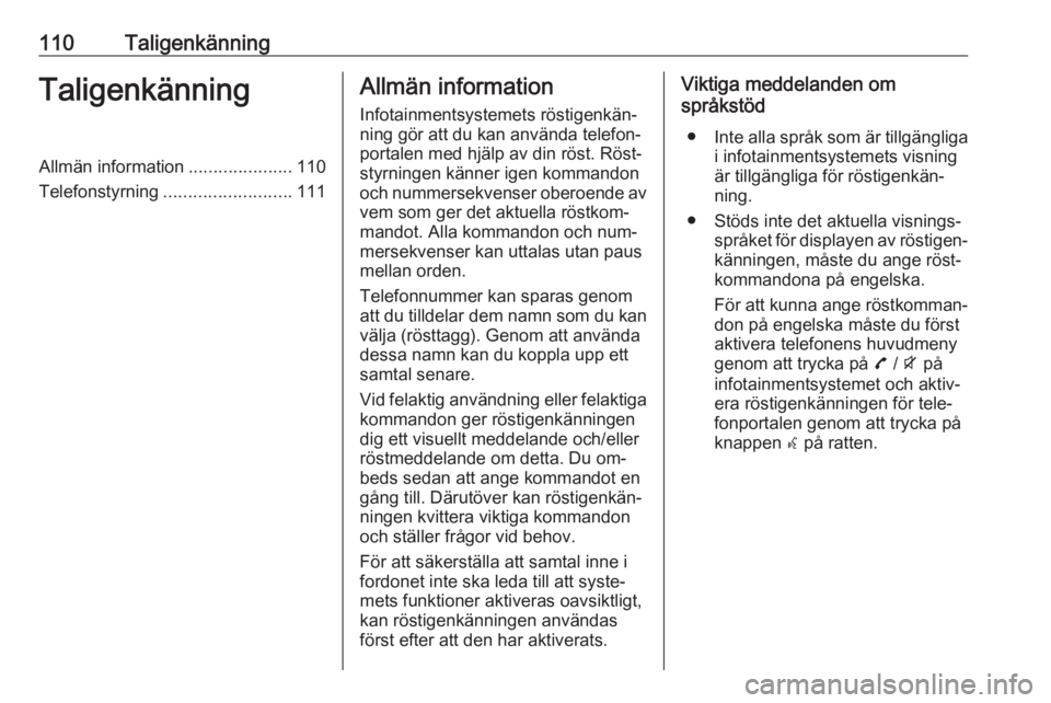 OPEL ZAFIRA C 2016 Handbok för infotainmentsystem 110TaligenkänningTaligenkänningAllmän information.....................110
Telefonstyrning .......................... 111Allmän information
Infotainmentsystemets röstigenkän‐
ning gör att du k OPEL ZAFIRA C 2016 Handbok för infotainmentsystem 110TaligenkänningTaligenkänningAllmän information.....................110
Telefonstyrning .......................... 111Allmän information
Infotainmentsystemets röstigenkän‐
ning gör att du k