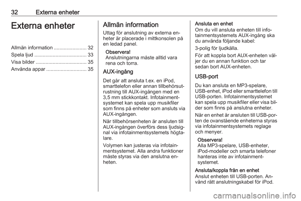 OPEL ZAFIRA C 2016  Handbok för infotainmentsystem 32Externa enheterExterna enheterAllmän information.......................32
Spela ljud ..................................... 33
Visa bilder .................................... 35
Använda appar ....