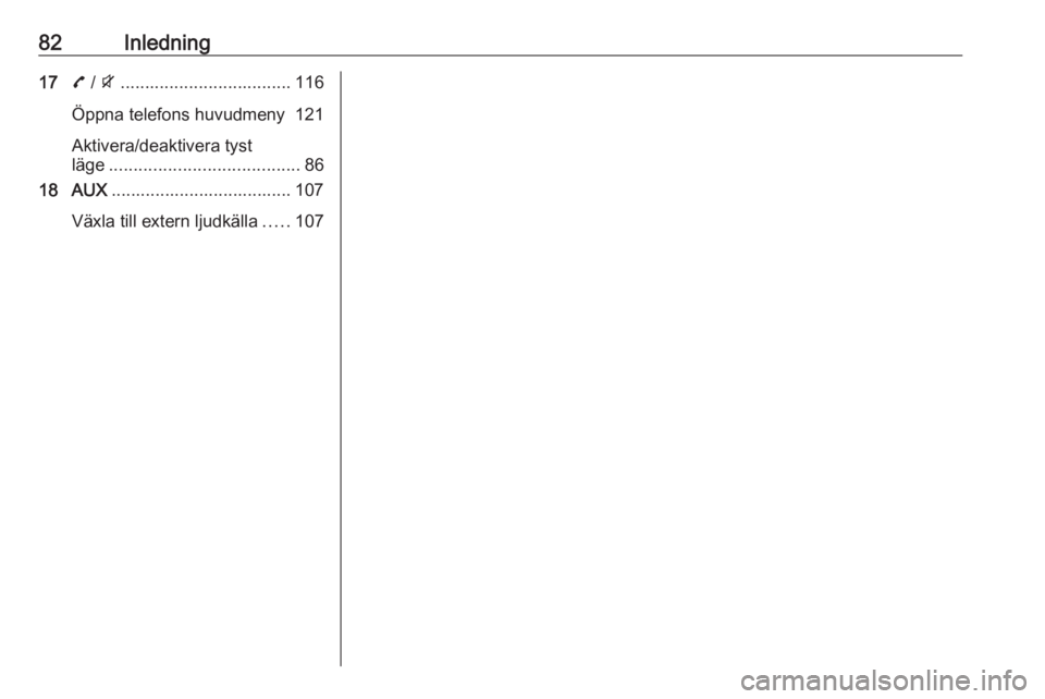 OPEL ZAFIRA C 2016  Handbok för infotainmentsystem 82Inledning177 / i ................................... 116
Öppna telefons huvudmeny 121
Aktivera/deaktivera tyst
läge ....................................... 86
18 AUX ..............................