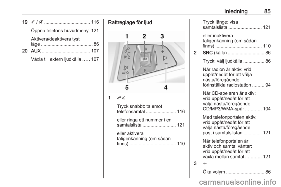 OPEL ZAFIRA C 2016  Handbok för infotainmentsystem Inledning85197 / i ................................... 116
Öppna telefons huvudmeny 121
Aktivera/deaktivera tyst
läge ....................................... 86
20 AUX ..............................