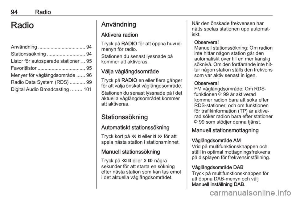 OPEL ZAFIRA C 2016 Handbok för infotainmentsystem 94RadioRadioAnvändning.................................. 94
Stationssökning ........................... 94
Listor för autosparade stationer ...95
Favoritlistor .................................. 95 OPEL ZAFIRA C 2016 Handbok för infotainmentsystem 94RadioRadioAnvändning.................................. 94
Stationssökning ........................... 94
Listor för autosparade stationer ...95
Favoritlistor .................................. 95