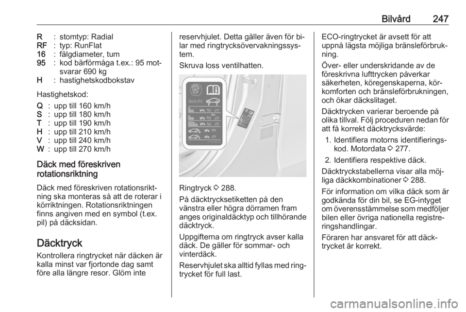 OPEL ZAFIRA C 2016 Instruktionsbok Bilvård247R:stomtyp: RadialRF:typ: RunFlat16:fälgdiameter, tum95:kod bärförmåga t.ex.: 95 mot‐
svarar 690 kgH:hastighetskodbokstav
Hastighetskod:
Q:upp till 160 km/hS:upp till 180 km/hT:upp til OPEL ZAFIRA C 2016 Instruktionsbok Bilvård247R:stomtyp: RadialRF:typ: RunFlat16:fälgdiameter, tum95:kod bärförmåga t.ex.: 95 mot‐
svarar 690 kgH:hastighetskodbokstav
Hastighetskod:
Q:upp till 160 km/hS:upp till 180 km/hT:upp til