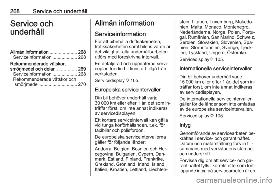 OPEL ZAFIRA C 2016 Instruktionsbok 268Service och underhållService och
underhållAllmän information .....................268
Serviceinformation ...................268
Rekommenderade vätskor,
smörjmedel och delar ................269 OPEL ZAFIRA C 2016 Instruktionsbok 268Service och underhållService och
underhållAllmän information .....................268
Serviceinformation ...................268
Rekommenderade vätskor,
smörjmedel och delar ................269