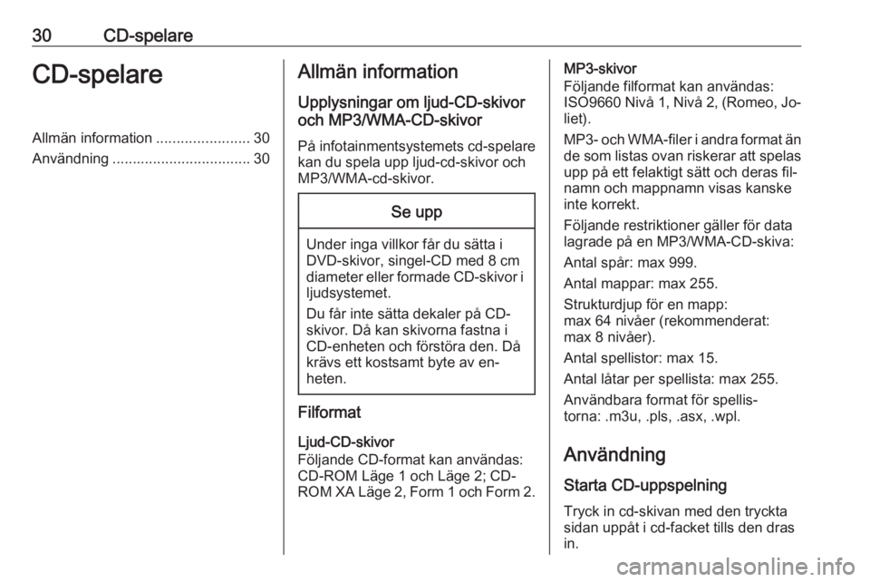 OPEL ZAFIRA C 2016.5  Handbok för infotainmentsystem 30CD-spelareCD-spelareAllmän information.......................30
Användning .................................. 30Allmän information
Upplysningar om ljud-CD-skivor
och MP3/WMA-CD-skivor
På infotai