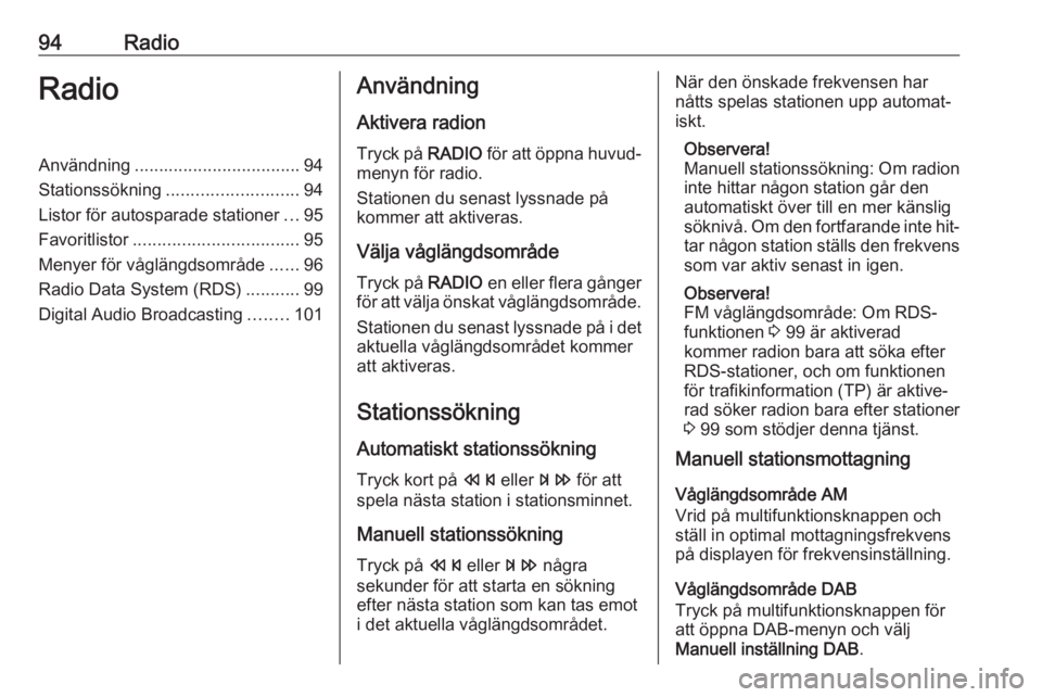 OPEL ZAFIRA C 2016.5  Handbok för infotainmentsystem 94RadioRadioAnvändning.................................. 94
Stationssökning ........................... 94
Listor för autosparade stationer ...95
Favoritlistor .................................. 95
