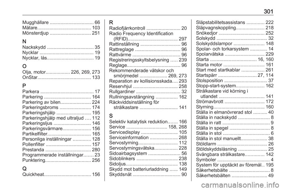 OPEL ZAFIRA C 2016.5  Instruktionsbok 301Mugghållare ................................. 66
Mätare ........................................ 103
Mönsterdjup  ............................... 251
N Nackskydd  ...............................
