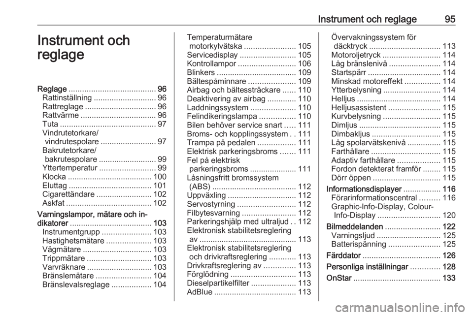 OPEL ZAFIRA C 2016.5  Instruktionsbok Instrument och reglage95Instrument och
reglageReglage ....................................... 96
Rattinställning ............................ 96
Rattreglage ................................ 96
Rattv�