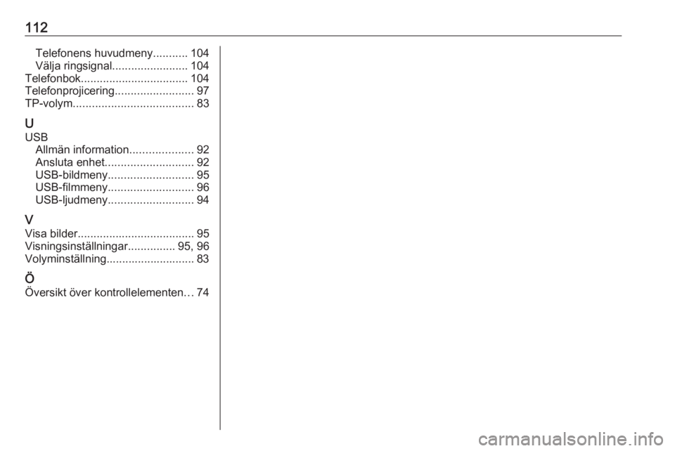 OPEL ZAFIRA C 2017 Handbok för infotainmentsystem 112Telefonens huvudmeny...........104
Välja ringsignal ........................ 104
Telefonbok .................................. 104
Telefonprojicering .........................97
TP-volym ......... OPEL ZAFIRA C 2017 Handbok för infotainmentsystem 112Telefonens huvudmeny...........104
Välja ringsignal ........................ 104
Telefonbok .................................. 104
Telefonprojicering .........................97
TP-volym .........