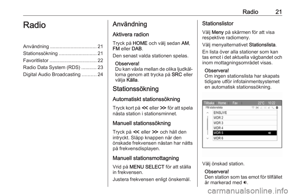 OPEL ZAFIRA C 2017 Handbok för infotainmentsystem Radio21RadioAnvändning.................................. 21
Stationssökning ........................... 21
Favoritlistor .................................. 22
Radio Data System (RDS) ...........23
D OPEL ZAFIRA C 2017 Handbok för infotainmentsystem Radio21RadioAnvändning.................................. 21
Stationssökning ........................... 21
Favoritlistor .................................. 22
Radio Data System (RDS) ...........23
D