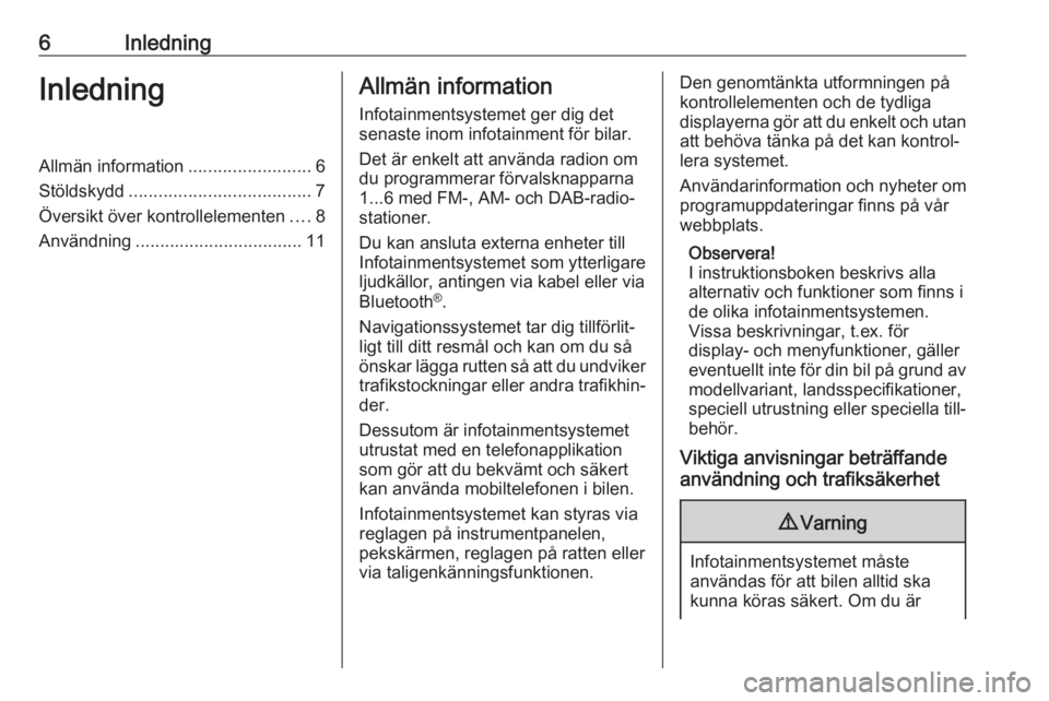 OPEL ZAFIRA C 2017 Handbok för infotainmentsystem 6InledningInledningAllmän information.........................6
Stöldskydd ..................................... 7
Översikt över kontrollelementen ....8
Användning ............................... OPEL ZAFIRA C 2017 Handbok för infotainmentsystem 6InledningInledningAllmän information.........................6
Stöldskydd ..................................... 7
Översikt över kontrollelementen ....8
Användning ...............................