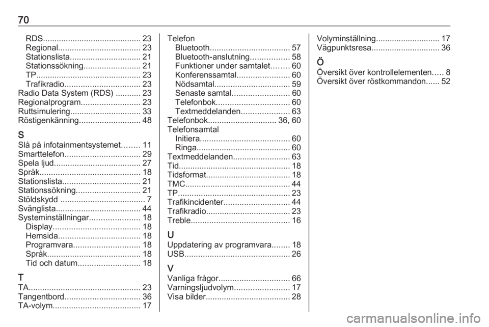 OPEL ZAFIRA C 2017 Handbok för infotainmentsystem 70RDS........................................... 23
Regional .................................... 23
Stationslista ............................... 21
Stationssökning ......................... 21
TP.. OPEL ZAFIRA C 2017 Handbok för infotainmentsystem 70RDS........................................... 23
Regional .................................... 23
Stationslista ............................... 21
Stationssökning ......................... 21
TP..