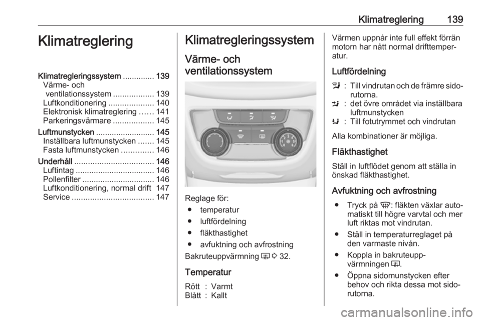 OPEL ZAFIRA C 2017 Instruktionsbok Klimatreglering139KlimatregleringKlimatregleringssystem..............139
Värme- och ventilationssystem ..................139
Luftkonditionering ....................140
Elektronisk klimatreglering ... OPEL ZAFIRA C 2017 Instruktionsbok Klimatreglering139KlimatregleringKlimatregleringssystem..............139
Värme- och ventilationssystem ..................139
Luftkonditionering ....................140
Elektronisk klimatreglering ...