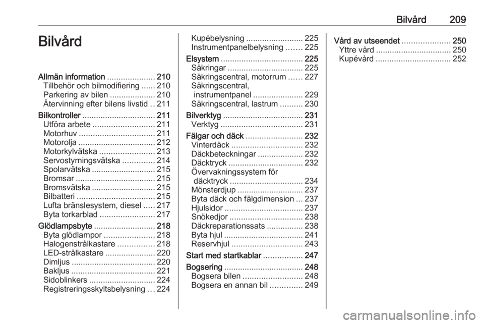 OPEL ZAFIRA C 2017 Instruktionsbok Bilvård209BilvårdAllmän information.....................210
Tillbehör och bilmodifiering ......210
Parkering av bilen ....................210
Återvinning efter bilens livstid ..211
Bilkontroller OPEL ZAFIRA C 2017 Instruktionsbok Bilvård209BilvårdAllmän information.....................210
Tillbehör och bilmodifiering ......210
Parkering av bilen ....................210
Återvinning efter bilens livstid ..211
Bilkontroller