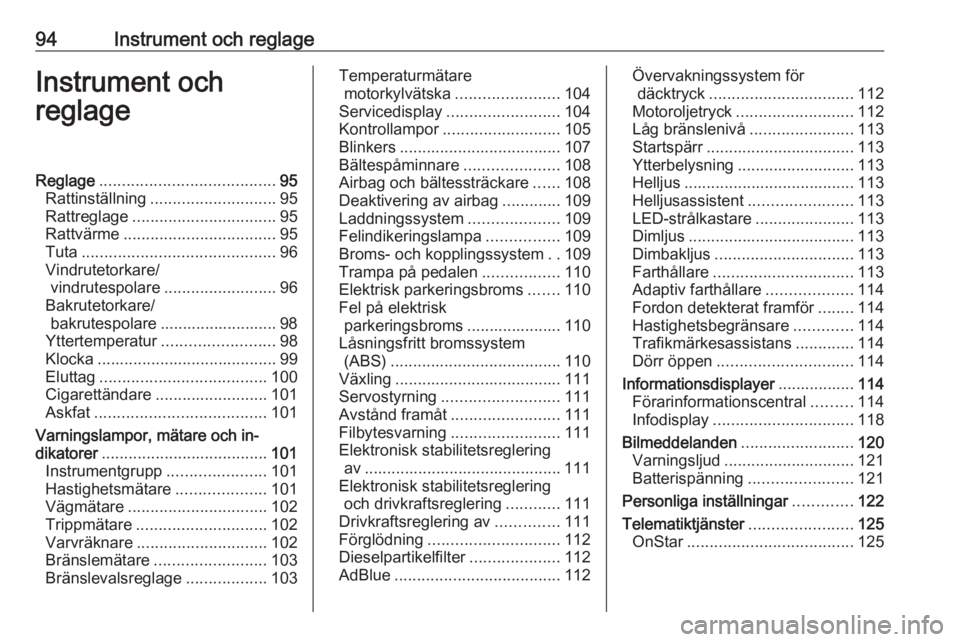 OPEL ZAFIRA C 2017 Instruktionsbok 94Instrument och reglageInstrument och
reglageReglage ....................................... 95
Rattinställning ............................ 95
Rattreglage ................................ 95
Rattv OPEL ZAFIRA C 2017 Instruktionsbok 94Instrument och reglageInstrument och
reglageReglage ....................................... 95
Rattinställning ............................ 95
Rattreglage ................................ 95
Rattv