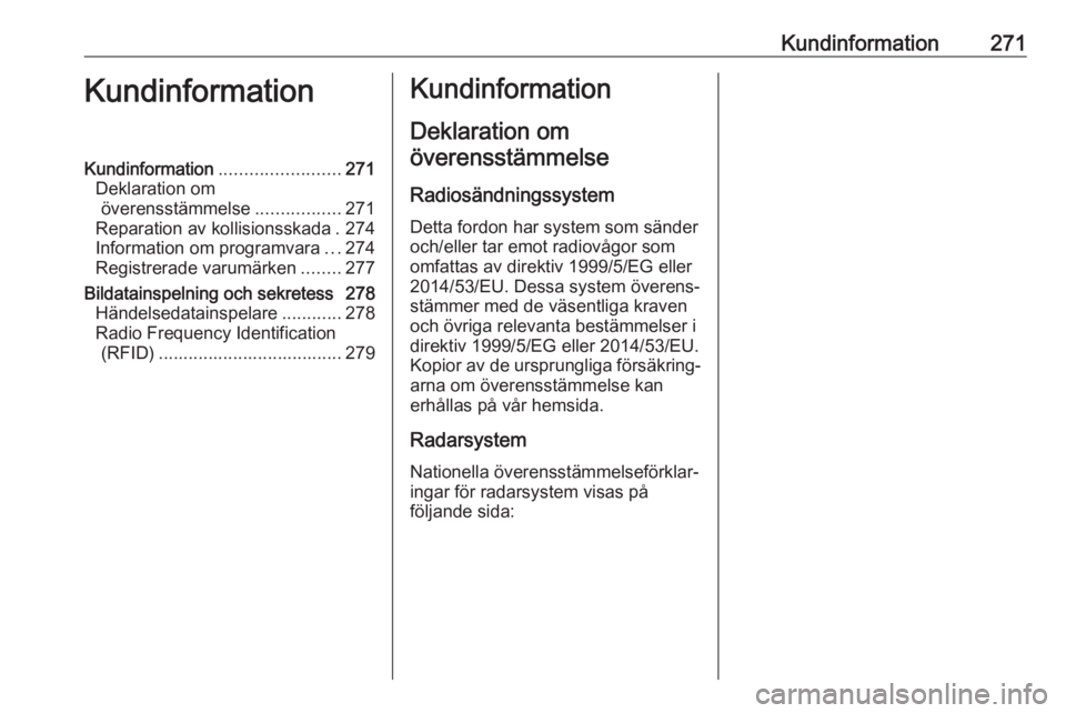 OPEL ZAFIRA C 2017.25 Instruktionsbok Kundinformation271KundinformationKundinformation........................271
Deklaration om överensstämmelse .................271
Reparation av kollisionsskada . 274
Information om programvara ...274 OPEL ZAFIRA C 2017.25 Instruktionsbok Kundinformation271KundinformationKundinformation........................271
Deklaration om överensstämmelse .................271
Reparation av kollisionsskada . 274
Information om programvara ...274