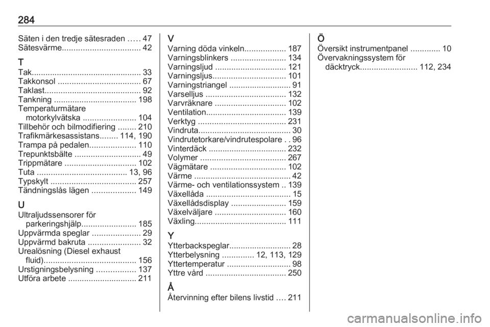 OPEL ZAFIRA C 2017.25  Instruktionsbok 284Säten i den tredje sätesraden .....47
Sätesvärme .................................. 42
T
Tak................................................ 33
Takkonsol  .................................... 6