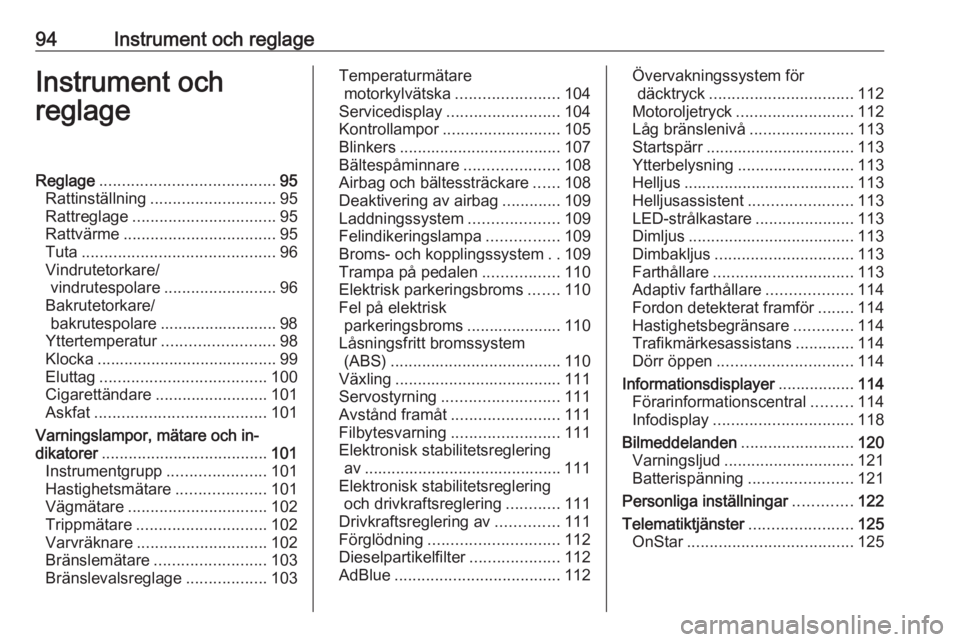 OPEL ZAFIRA C 2017.25  Instruktionsbok 94Instrument och reglageInstrument och
reglageReglage ....................................... 95
Rattinställning ............................ 95
Rattreglage ................................ 95
Rattv�