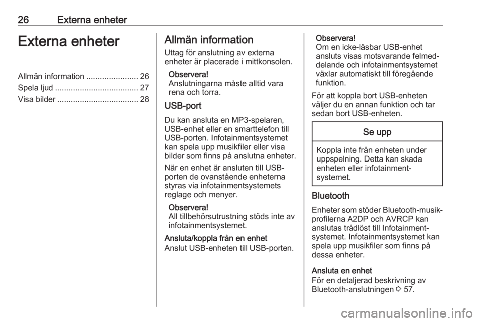OPEL ZAFIRA C 2017.5  Handbok för infotainmentsystem 26Externa enheterExterna enheterAllmän information.......................26
Spela ljud ..................................... 27
Visa bilder .................................... 28Allmän information
