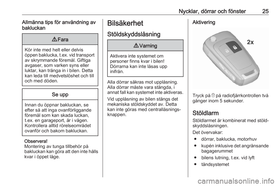 OPEL ZAFIRA C 2018  Instruktionsbok Nycklar, dörrar och fönster25Allmänna tips för användning av
bakluckan9 Fara
Kör inte med helt eller delvis
öppen baklucka,  t.ex. vid transport
av skrymmande föremål. Giftiga avgaser, som va