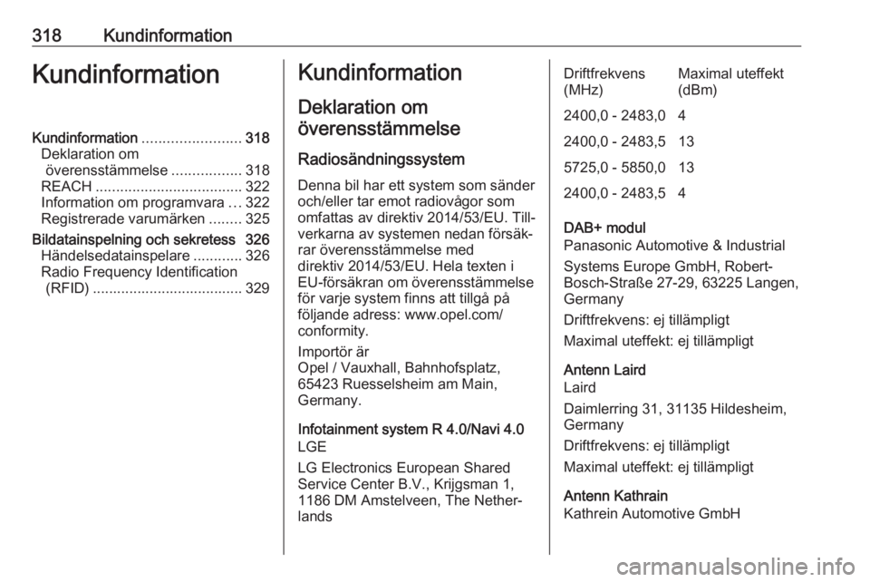 OPEL ZAFIRA C 2018.5  Instruktionsbok 318KundinformationKundinformationKundinformation........................318
Deklaration om överensstämmelse .................318
REACH .................................... 322
Information om program