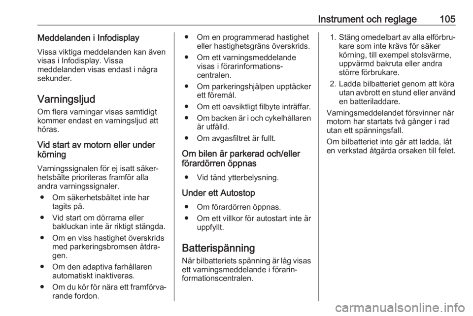 OPEL ZAFIRA C 2019  Instruktionsbok Instrument och reglage105Meddelanden i InfodisplayVissa viktiga meddelanden kan ävenvisas i Infodisplay. Vissa
meddelanden visas endast i några
sekunder.
Varningsljud Om flera varningar visas samtid
