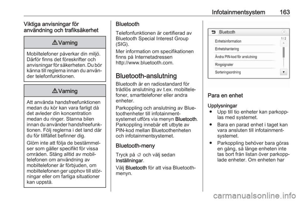 OPEL ZAFIRA C 2019  Instruktionsbok Infotainmentsystem163Viktiga anvisningar för
användning och trafiksäkerhet9 Varning
Mobiltelefoner påverkar din miljö.
Därför finns det föreskrifter och
anvisningar för säkerheten. Du bör k