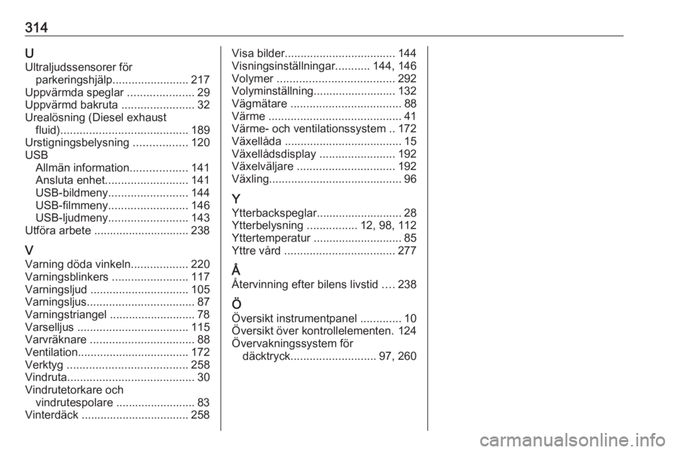 OPEL ZAFIRA C 2019  Instruktionsbok 314UUltraljudssensorer för parkeringshjälp ........................ 217
Uppvärmda speglar  .....................29
Uppvärmd bakruta  .......................32
Urealösning (Diesel exhaust fluid) .