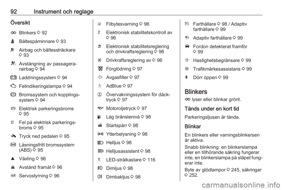 OPEL ZAFIRA C 2019  Instruktionsbok 92Instrument och reglageÖversiktOBlinkers 3 92XBältespåminnare  3 93vAirbag och bältessträckare
3  93VAvstängning av passagera‐
rairbag  3 94pLaddningssystem  3 94ZFelindikeringslampa  3 94RBr