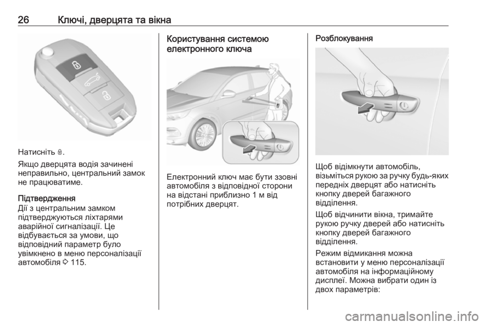 OPEL GRANDLAND X 2018.75  Посібник з експлуатації (in Ukrainian) 26Ключі, дверцята та вікна
Натисніть N.
Якщо дверцята водія зачинені
неправильно, центральний замок
не працюва