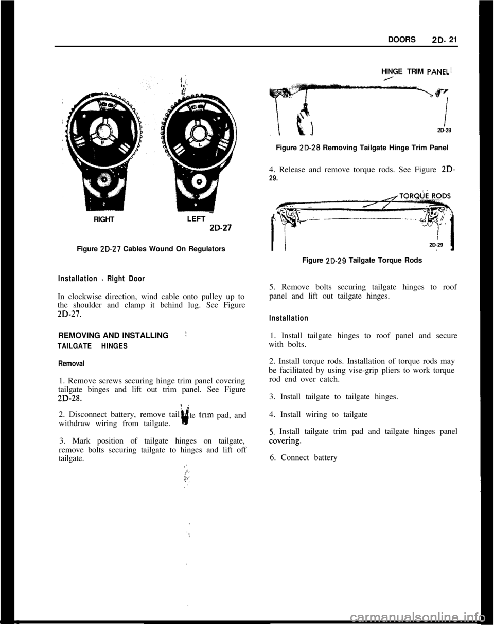 OPEL 1900 1973 Service Manual DOORSZD- 21
RIGHTLEFT ~-ZD-27
Figure ZD-27 Cables Wound On Regulators
Installation - Right DoorIn clockwise direction, wind cable onto pulley up to
the shoulder and clamp it behind lug. See Figure2D-2 OPEL 1900 1973 Service Manual DOORSZD- 21
RIGHTLEFT ~-ZD-27
Figure ZD-27 Cables Wound On Regulators
Installation - Right DoorIn clockwise direction, wind cable onto pulley up to
the shoulder and clamp it behind lug. See Figure2D-2