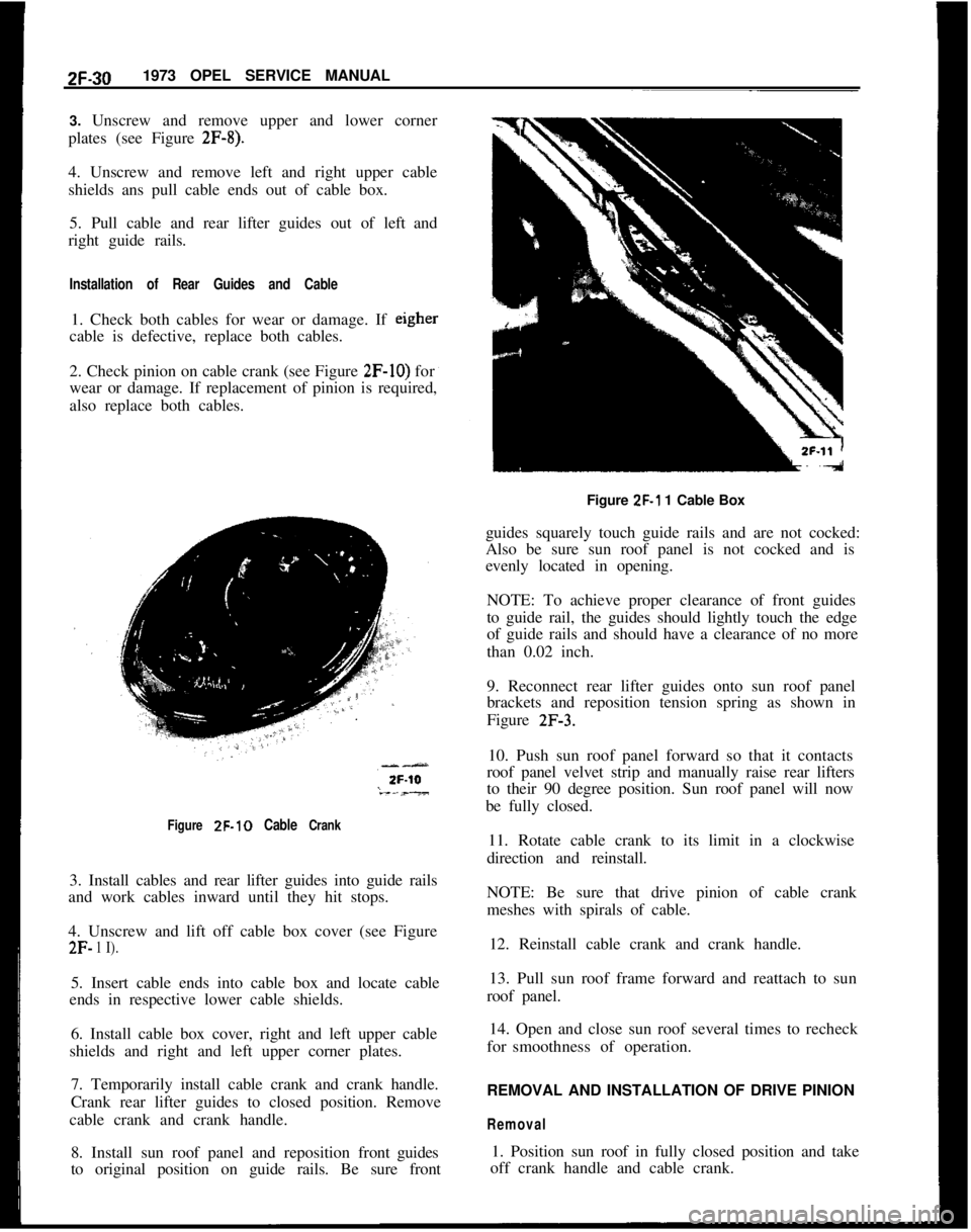 OPEL 1900 1973  Service Manual 2F-301973 OPEL SERVICE MANUAL
3. Unscrew and remove upper and lower corner
plates (see Figure 2F-8).4. Unscrew and remove left and right upper cable
shields ans pull cable ends out of cable box.
5. Pu