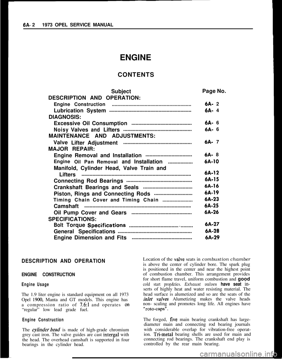 OPEL 1900 1973  Service Manual 6A- 21973 OPEL SERVICE MANUAL
ENGINE
CONTENTS
Subject
DESCRIPTION AND OPERATION:
EngineConstruction..........................................................
LubricationSystem.........................