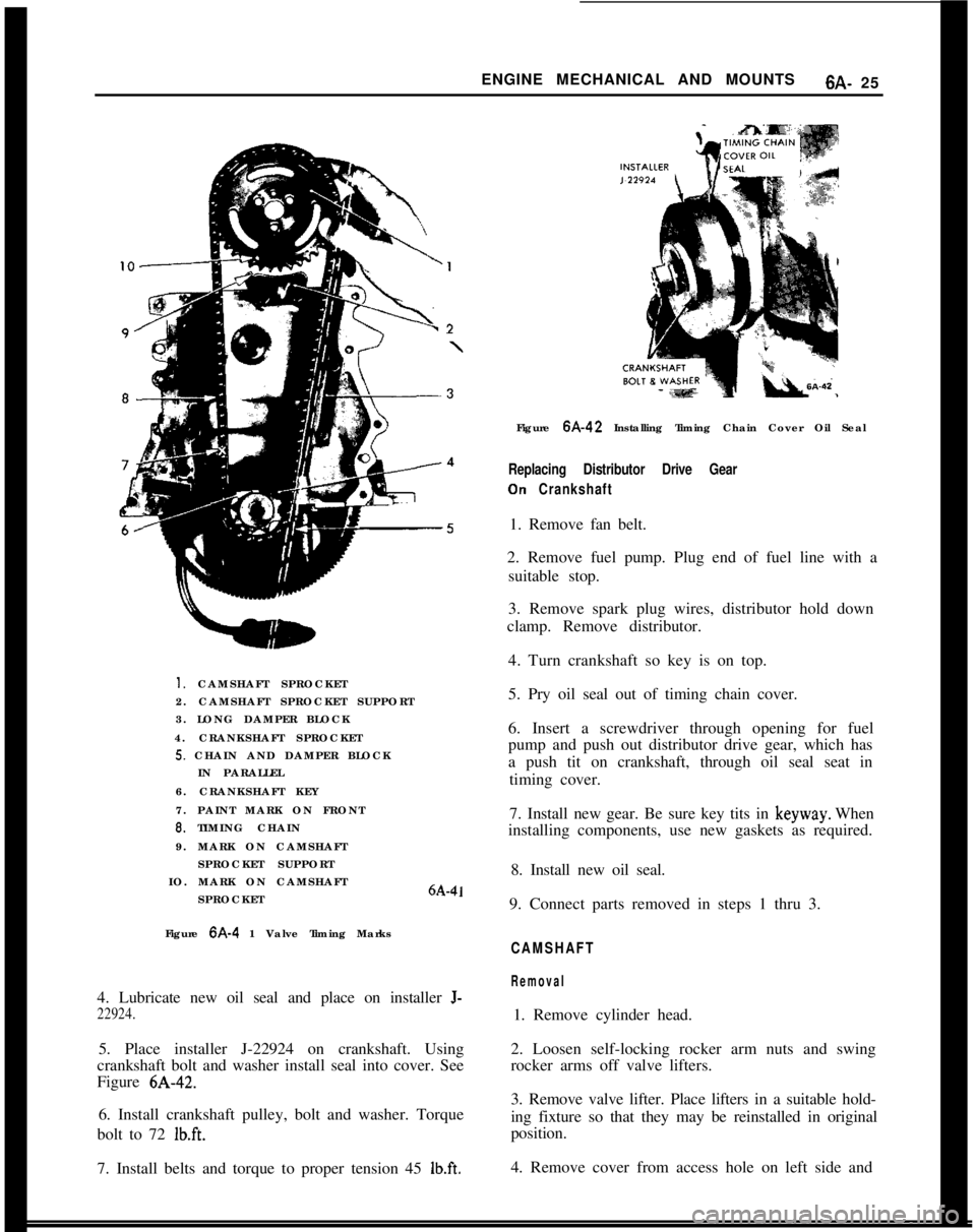 OPEL 1900 1973 Service Manual ENGINE MECHANICAL AND MOUNTS6A- 251, CAMSHAFT SPROCKET
2. CAMSHAFT SPROCKET SUPPORT
3. LONG DAMPER BLOCK
4. CRANKSHAFT SPROCKET
5. CHAIN AND DAMPER BLOCK
IN PARALLEL
6. CRANKSHAFT KEY
7. PAINT MARK ON OPEL 1900 1973 Service Manual ENGINE MECHANICAL AND MOUNTS6A- 251, CAMSHAFT SPROCKET
2. CAMSHAFT SPROCKET SUPPORT
3. LONG DAMPER BLOCK
4. CRANKSHAFT SPROCKET
5. CHAIN AND DAMPER BLOCK
IN PARALLEL
6. CRANKSHAFT KEY
7. PAINT MARK ON