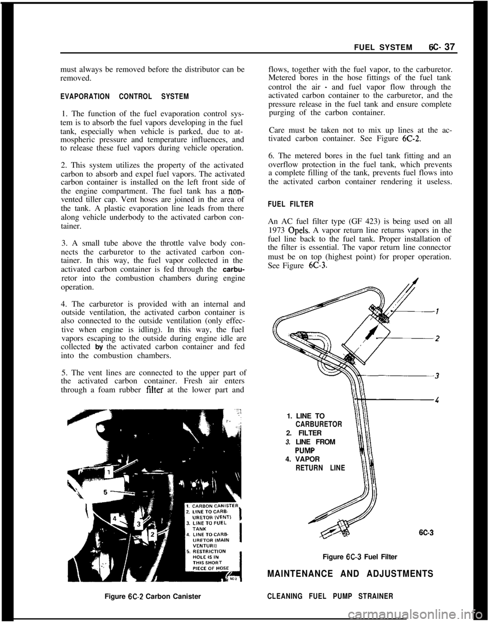 OPEL 1900 1973 Service Manual FUEL SYSTEMSC- 37
must always be removed before the distributor can be
removed.
EVAPORATION CONTROL SYSTEM1. The function of the fuel evaporation control sys-
tem is to absorb the fuel vapors developi OPEL 1900 1973 Service Manual FUEL SYSTEMSC- 37
must always be removed before the distributor can be
removed.
EVAPORATION CONTROL SYSTEM1. The function of the fuel evaporation control sys-
tem is to absorb the fuel vapors developi