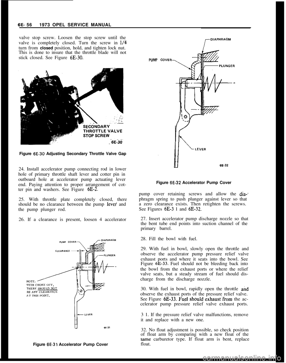OPEL 1900 1973 Service Manual 6E- 561973 OPEL SERVICE MANUAL
valve stop screw. Loosen the stop screw until the
valve is completely closed. Turn the screw in l/4turn from closed position, hold, and tighten lock nut.
This is done to OPEL 1900 1973 Service Manual 6E- 561973 OPEL SERVICE MANUAL
valve stop screw. Loosen the stop screw until the
valve is completely closed. Turn the screw in l/4turn from closed position, hold, and tighten lock nut.
This is done to