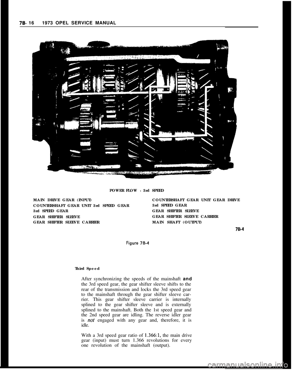 OPEL 1900 1973 Service Manual 78. 161973 OPEL SERVICE MANUAL
POWER FLOW
- 3rd SPEED
MAIN DRIVE GEAR (INPUT)
COUNTERSHAFT GEAR UNIT 3rd SPEED GEAR
3rd SPEED GEAR
GEAR SHIFTER SLEEVE
GEAR SHIFTER SLEEVE CARRIERCOUNTERSHAFT GEAR UNI OPEL 1900 1973 Service Manual 78. 161973 OPEL SERVICE MANUAL
POWER FLOW
- 3rd SPEED
MAIN DRIVE GEAR (INPUT)
COUNTERSHAFT GEAR UNIT 3rd SPEED GEAR
3rd SPEED GEAR
GEAR SHIFTER SLEEVE
GEAR SHIFTER SLEEVE CARRIERCOUNTERSHAFT GEAR UNI