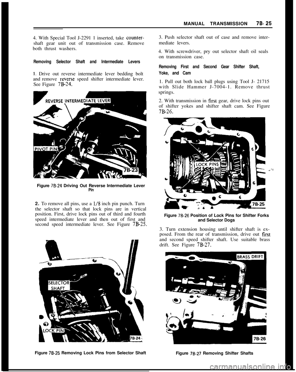 OPEL 1900 1973 Service Manual MANUAL TRANSMISSION78.254. With Special Tool J-2291 1 inserted, take counter-
shaft gear unit out of transmission case. Remove
both thrust washers.
Removing Selector Shaft and Intermediate Levers
1. D OPEL 1900 1973 Service Manual MANUAL TRANSMISSION78.254. With Special Tool J-2291 1 inserted, take counter-
shaft gear unit out of transmission case. Remove
both thrust washers.
Removing Selector Shaft and Intermediate Levers
1. D