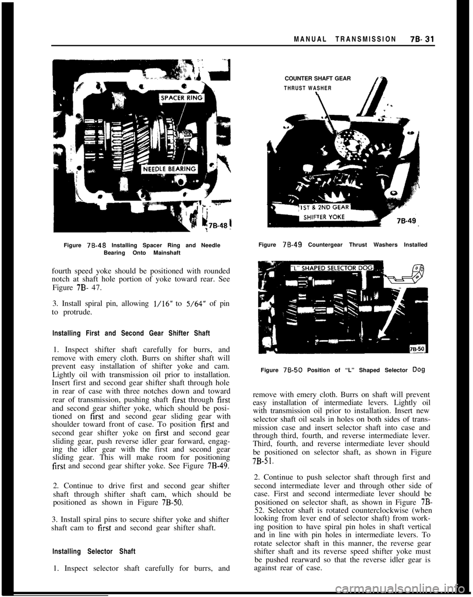 OPEL 1900 1973 Service Manual MANUAL TRANSMISSION70.31COUNTER SHAFT GEAR
THRUST WASHER\Figure 76.48 Installing Spacer Ring and Needle
Bearing Onto Mainshaft
fourth speed yoke should be positioned with rounded
notch at shaft hole p OPEL 1900 1973 Service Manual MANUAL TRANSMISSION70.31COUNTER SHAFT GEAR
THRUST WASHER\Figure 76.48 Installing Spacer Ring and Needle
Bearing Onto Mainshaft
fourth speed yoke should be positioned with rounded
notch at shaft hole p