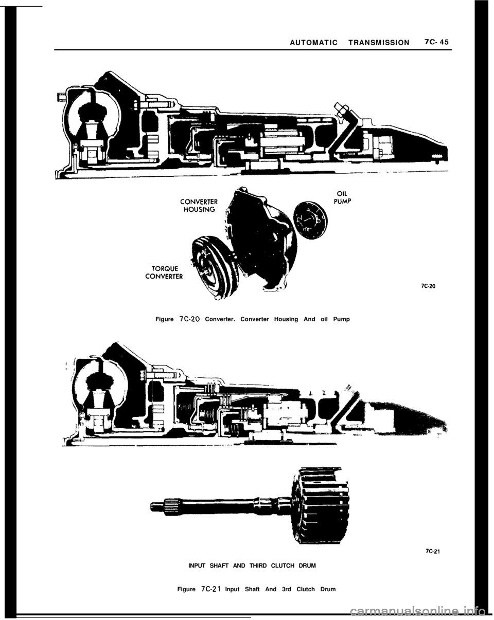 OPEL 1900 1973 Service Manual AUTOMATIC TRANSMISSION7c- 45
Figure 7C-20 Converter. Converter Housing And oil Pump
INPUT SHAFT AND THIRD CLUTCH DRUM
Figure 7C-21 Input Shaft And 3rd Clutch Drum OPEL 1900 1973 Service Manual AUTOMATIC TRANSMISSION7c- 45
Figure 7C-20 Converter. Converter Housing And oil Pump
INPUT SHAFT AND THIRD CLUTCH DRUM
Figure 7C-21 Input Shaft And 3rd Clutch Drum