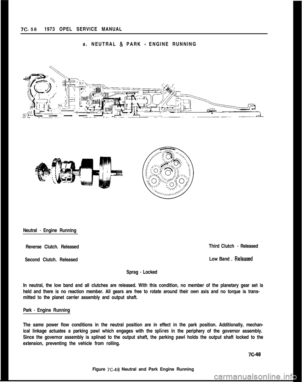 OPEL 1900 1973 Service Manual 7c. 581973 OPEL SERVICE MANUAL
a. NEUTRAL & PARK
- ENGINE RUNNING
Neutral
- Engine Running
Reverse Clutch. Released
Second Clutch. Released
Sprag
- LockedThird Clutch
- Released
Low Band .
.Relea OPEL 1900 1973 Service Manual 7c. 581973 OPEL SERVICE MANUAL
a. NEUTRAL & PARK
- ENGINE RUNNING
Neutral
- Engine Running
Reverse Clutch. Released
Second Clutch. Released
Sprag
- LockedThird Clutch
- Released
Low Band .
.Relea